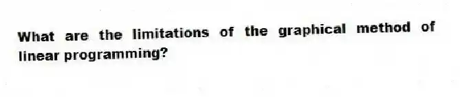 What are the limitations of the graphical method of linear programming?
