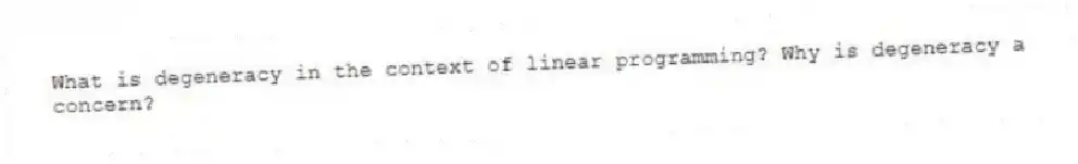 What is degeneracy in the context of linear programming? Why is degeneracy a concern?