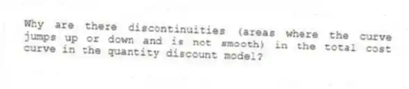 Why are there discontinuities (areas where the curve jumps up or down and is not smooth) in the total cost curve in the quantity discount model?