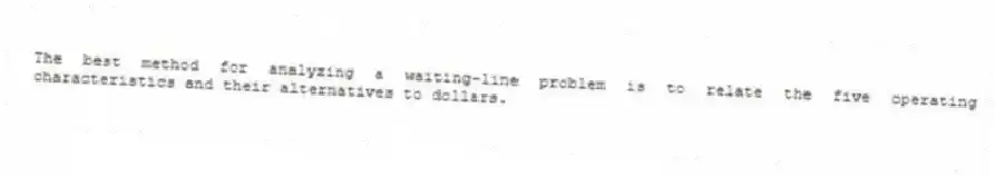 The best method for analyzing a waiting-line problem is to relate the five operating characteristics and their alternatives to dollars.