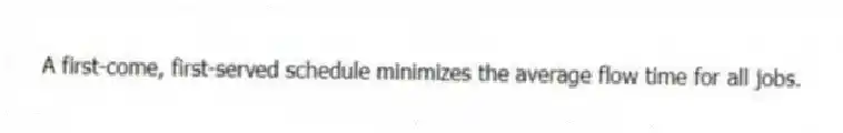 A first-come, first-served schedule minimizes the average flow time for all jobs.