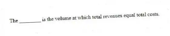 The ________ is the volume at which total revenues equal total costs.