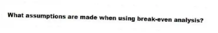 What assumptions are made when using break-even analysis?