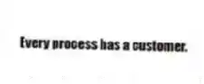 Every process has a customer.