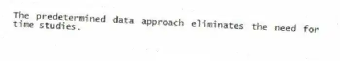 The predetermined data approach eliminates the need for time studies.