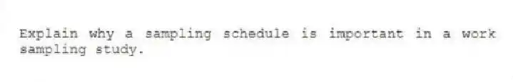 Explain why a sampling schedule is important in a work sampling study.