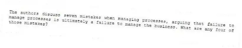 The authors discuss seven mistakes when managing processes, arguing that failure to manage processes is ultimately a failure to manage the business. What are any four of those mistakes?