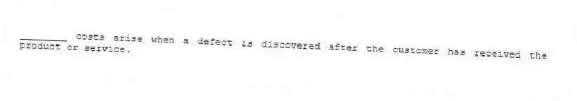________ costs arise when a defect is discovered after the customer has received the product or service.
