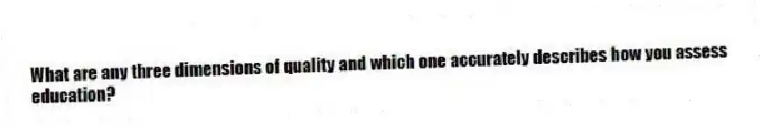 What are any three dimensions of quality and which one accurately describes how you assess education?