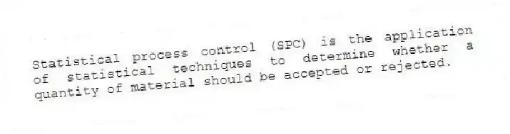 Statistical process control (SPC) is the application of statistical techniques to determine whether a quantity of material should be accepted or rejected.