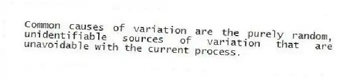 Common causes of variation are the purely random, unidentifiable sources of variation that are unavoidable with the current process.