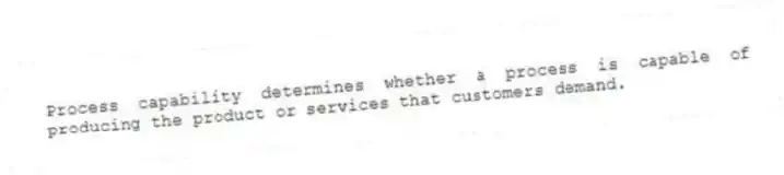 Process capability determines whether a process is capable of producing the product or services that customers demand.