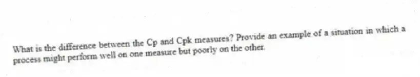 What is the difference between the Cp and Cpk measures? Provide an example of a situation in which a process might perform well on one measure but poorly on the other.
