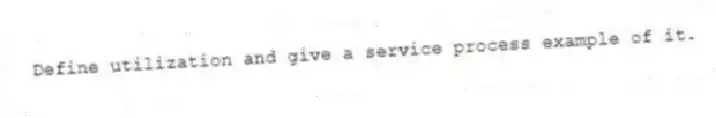 Define utilization and give a service process example of it.