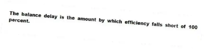 The balance delay is the amount by which efficiency falls short of 100 percent.