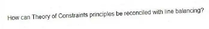 How can Theory of Constraints principles be reconciled with line balancing?