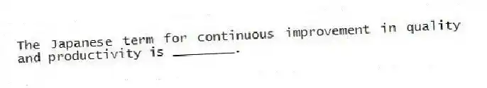 The Japanese term for continuous improvement in quality and productivity is ________.