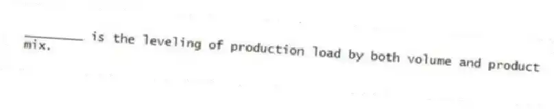 ________ is the leveling of production load by both volume and product mix.