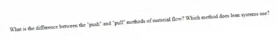 What is the difference between the "push" and "pull" methods of material flow? Which method does lean systems use?