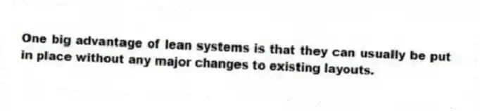 One big advantage of lean systems is that they can usually be put in place without any major changes to existing layouts.