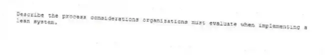 Describe the process considerations organizations must evaluate when implementing a lean system.
