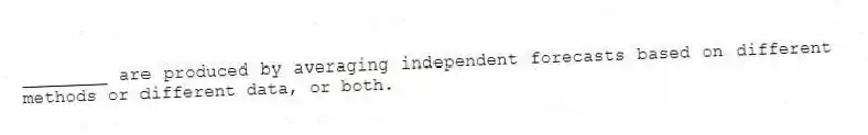 ________ are produced by averaging independent forecasts based on different methods or different data, or both.