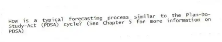 How is a typical forecasting process similar to the Plan-Do-Study-Act (PDSA) cycle? (See Chapter 5 for more information on PDSA)