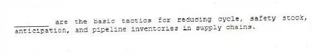 ________ are the basic tactics for reducing cycle, safety stock, anticipation, and pipeline inventories in supply chains.