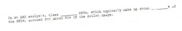 In an ABC analysis, class ________ SKUs, which typically make up about ________% of the SKUs, account for about 80% of the dollar usage.