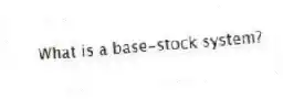 What is a base-stock system?