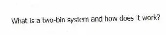 What is a two-bin system and how does it work?