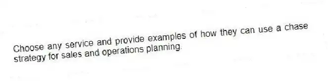 Choose any service and provide examples of how they can use a chase strategy for sales and operations planning.