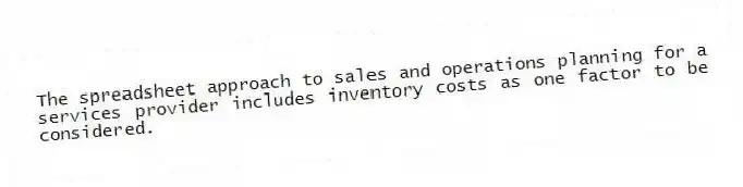 The spreadsheet approach to sales and operations planning for a services provider includes inventory costs as one factor to be considered.
