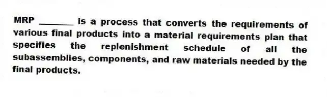 MRP ________ is a process that converts the requirements of various final products into a material requirements plan that specifies the replenishment schedule of all the subassemblies, components, and raw materials needed by the final products.