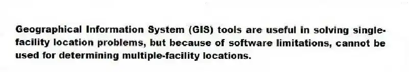 Geographical Information System (GIS) tools are useful in solving single-facility location problems, but because of software limitations, cannot be used for determining multiple-facility locations.