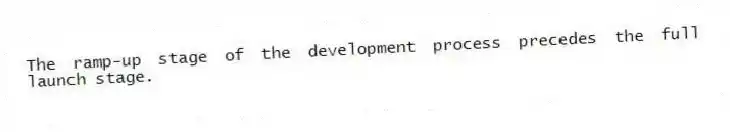 The ramp-up stage of the development process precedes the full launch stage.