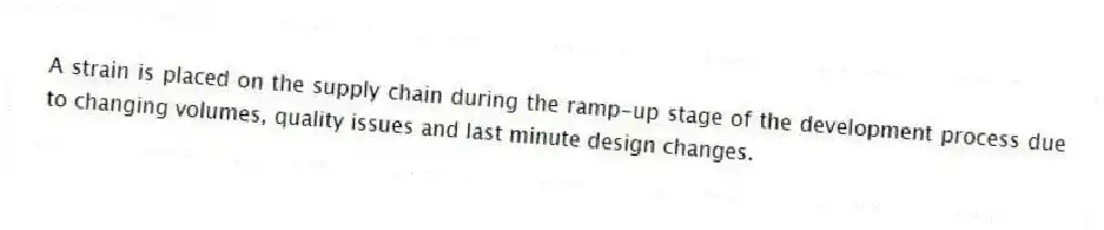 A strain is placed on the supply chain during the ramp-up stage of the development process due to changing volumes, quality issues and last minute design changes.