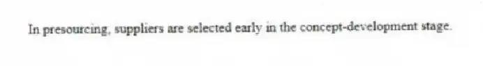 In presourcing, suppliers are selected early in the concept-development stage.