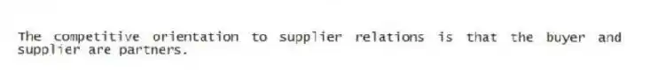 The competitive orientation to supplier relations is that the buyer and supplier are partners.