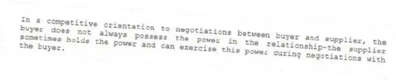 In a competitive orientation to negotiations between buyer and supplier, the buyer does not always possess the power in the relationship-the supplier sometimes holds the power and can exercise this power during negotiations with the buyer.