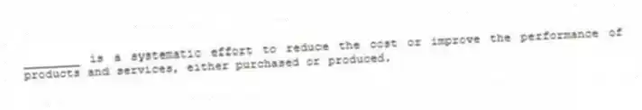 ________ is a systematic effort to reduce the cost or improve the performance of products and services, either purchased or produced.