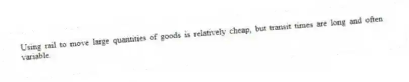 Using rail to move large quantities of goods is relatively cheap, but transit times are long and often variable.
