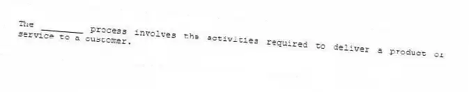 The ________ process involves the activities required to deliver a product or service to a customer.