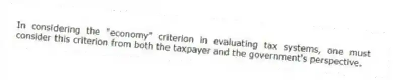 In considering the "economy" criterion in evaluating tax systems, one must consider this criterion from both the taxpayer and the government's perspective.
