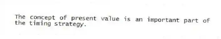 The concept of present value is an important part of the timing strategy.