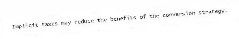 Implicit taxes may reduce the benefits of the conversion strategy.