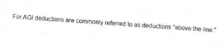 For AGI deductions are commonly referred to as deductions "above the line."