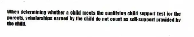 When determining whether a child meets the qualifying child support test for the parents, scholarships earned by the child do not count as self-support provided by the child.
