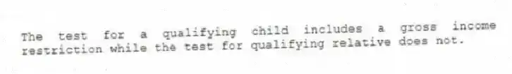 The test for a qualifying child includes a gross income restriction while the test for qualifying relative does not.