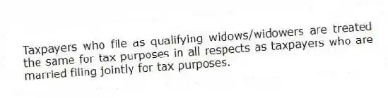 Taxpayers who file as qualifying widows/widowers are treated the same for tax purposes in all respects as taxpayers who are married filing jointly for tax purposes.